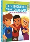 LES ENQUÊTES D'ANATOLE BRISTOL. PAS DE VACANCES POUR ANATOLE! | 9791039516501 | LAROCHE, SOPHIE