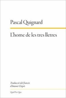 L'HOME DE LES TRES LLETRES | 9788417410322 | QUIGNARD, PASCAL