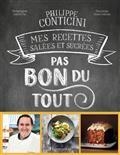 PAS BON DU TOUT : MES RECETTES SALÉES ET SUCRÉES  | 9782080269973 | CONTICINI, PHILIPPE