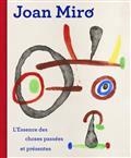 JOAN MIRO : L'ESSENCE DES CHOSES PASSÉES ET PRÉSENTES | 9789461618382 | COLLECTIF