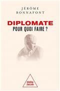 DIPLOMATE, POUR QUOI FAIRE ?  | 9782415000844 | BONNAFONT, JÉRÔME