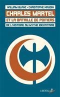 CHARLES MARTEL ET LA BATAILLE DE POITIERS : DE L'HISTOIRE AU MYTHE IDENTITAIRE | 9782377292356 | BLANC, WILLIAM & NAUDIN, CHRISTOPHE 