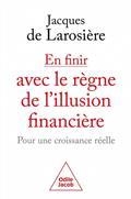 EN FINIR AVEC LE RÈGNE DE L'ILLUSION FINANCIÈRE : POUR UNE CROISSANCE RÉELLE  | 9782415002749 | LAROSIÈRE, JACQUES DE