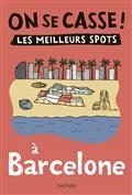 ON SE CASSE ! : LES MEILLEURS SPOTS À BARCELONE | 9782017872467 | GAZENGEL, ELISE