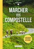 MARCHER VERS COMPOSTELLE : LE GUIDE PRATIQUE POUR PRÉPARER SON PÈLERINAGE | 9782035987600 | BERNARD, PHILIPPE