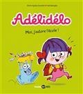 ADÉLIDÉLO VOLUME 6 MOI, J'ADORE L'ÉCOLE !  | 9791036312694 | GAUDRAT, MARIE-AGNÈS  / BENAGLIA, FRÉDÉRIC