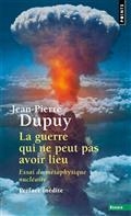 LA GUERRE QUI NE PEUT PAS AVOIR LIEU : ESSAI DE MÉTAPHYSIQUE NUCLÉAIRE | 9782757896914 | DUPUY, JENA-PIERRE