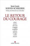 LE RETOUR DU COURAGE : AIMER, EXISTER, ÊTRE SEUL, S'ENGAGER, SIMPLIFIER, RALENTIR, CHANGER, VIEILLIR, MOURIR | 9782226479099 | SERVAN-SCHREIBER, JEAN-LOUIS