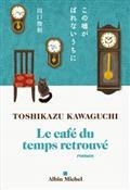 LE CAFÉ DU TEMPS RETROUVÉ | 9782226475343 | KAWAGUCHI, TOSHIKAZU