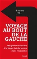 VOYAGE AU BOUT DE LA GAUCHE : DES GUERRES FRATRICIDES À LA NUPES, LA FOLLE HISTOIRE D'UNE RENAISSANCE | 9782234090590 | TELO, LAURENT