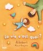 LA VIE C'EST QUOI? | 9782874264924 | ALDEBERT , ROEGIERS MAUD