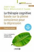 LA THÉRAPIE COGNITIVE BASÉE SUR LA PLEINE CONSCIENCE POUR LA DÉPRESSION : PRÉVENIR LA RECHUTE | 9782807313422 | SEGAL, ZINDEL VICTOR /WILLIAMS, J. MARK G. / TEASDALE, JOHN D