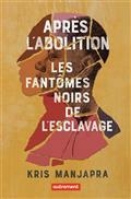 APRÈS L'ABOLITION : LES FANTÔMES NOIRS DE L'ESCLAVAGE | 9782080413437 | MANJAPRA, KRIS