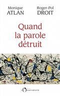 QUAND LA PAROLE DÉTRUIT | 9791032924419 | ATLAN, MONIQUE / DROIT, ROGER-POL