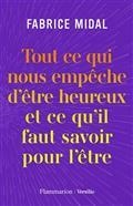 TOUT CE QUI NOUS EMPÊCHE D'ÊTRE HEUREUX ET CE QU'IL FAUT SAVOIR POUR L'ÊTRE | 9782080411327 | MIDAL, FABRICE