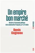 UN EMPIRE BON MARCHÉ : HISTOIRE ET ÉCONOMIE POLITIQUE DE LA COLONISATION FRANÇAISE : XIXE-XXIE SIÈCLE | 9782021464382 | COGNEAU, DENIS