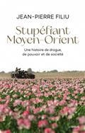 STUPÉFIANT MOYEN-ORIENT : UNE HISTOIRE DE DROGUE, DE POUVOIR ET DE SOCIÉTÉ  | 9782021496727 | FILIU, JEAN-PIERRE