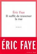 IL SUFFIT DE TRAVERSER LA RUE : PETITE SAGA DES ANNÉES 2010 | 9782021472783 | FAYE, ÉRIC