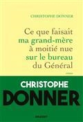 CE QUE FAISAIT MA GRAND-MÈRE À MOITIÉ NUE SUR LE BUREAU DU GÉNÉRAL | 9782246813217 | DONNER, CHRISTOPHE