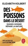 DES POISSONS DANS LE DÉSERT : QUAND L'HOMME RÉPARE LA NATURE  | 9782253941149 | KOLBERT, ELIZABETH