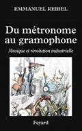 DU MÉTRONOME AU GRAMOPHONE : MUSIQUE ET RÉVOLUTION INDUSTRIELLE | 9782213722252 | REIBEL, EMMANUEL