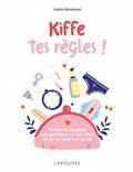 KIFFE TES RÈGLES : TOUTES LES RÉPONSES AUX QUESTIONS SUR LES RÈGLES ET SUR LE CYCLE MENSTRUEL | 9782036007154 | BALDASSARI, GAELLE