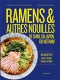 RAMENS & AUTRES NOUILLES D'ASIE : DE CHINE, DU JAPON, DU VIETNAM : 100 RECETTES POUR CUISINER COMME EN ASIE | 9782501177122 | MASUI / ZHANG / TRAN