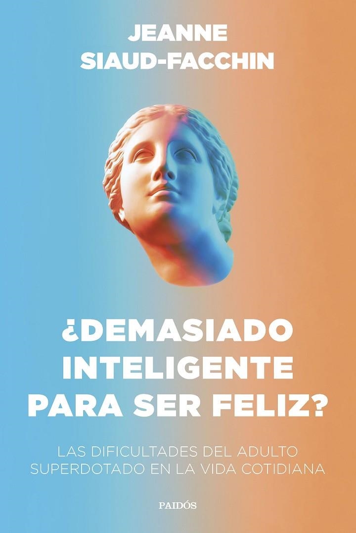 ¿DEMASIADO INTELIGENTE PARA SER FELIZ? | 9788449340406 | SIAUD-FACCHIN, JEANNE