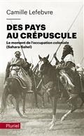 DES PAYS AU CRÉPUSCULE : LE MOMENT DE L'OCCUPATION COLONIALE (SAHARA-SAHEL)  | 9782818507001 | LEFEBVRE, CAMILLE