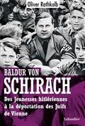 BALDUR VON SCHIRACH : DES JEUNESSES HITLÉRIENNES À LA DÉPORTATION DES JUIFS DE VIENNE | 9791021053328 | RATHKOLB, OLIVER