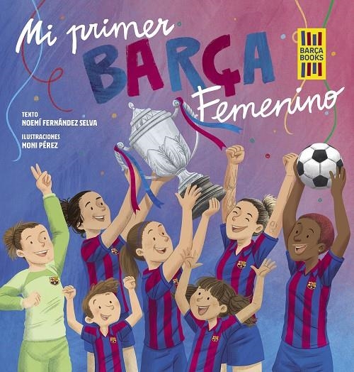 MI PRIMER BARÇA FEMENINO | 9788419466365 | FERNÁNDEZ SELVA, NOEMÍ/PÉREZ, MONI