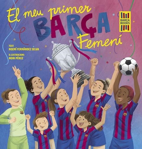 EL MEU PRIMER BARÇA FEMENÍ | 9788419430069 | FERNÁNDEZ SELVA, NOEMÍ/PÉREZ, MONI