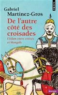 DE L'AUTRE CÔTÉ DES CROISADES : L'ISLAM ENTRE CROISÉS ET MONGOLS | 9782757892206 | MARTINEZ-GROS, GABRIEL