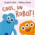 COOL, UN ROBOT! | 9782211330428 | ESCOFFIER, MICHAËL