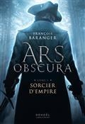 ARS OBSCURA VOLUME 1. SORCIER D'EMPIRE | 9782207165805 | BARANGER, FRANÇOIS