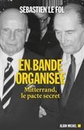 EN BANDE ORGANISÉE : MITTERRAND, LE PACTE SECRET  | 9782226473875 | LE FOL, SÉBASTIEN