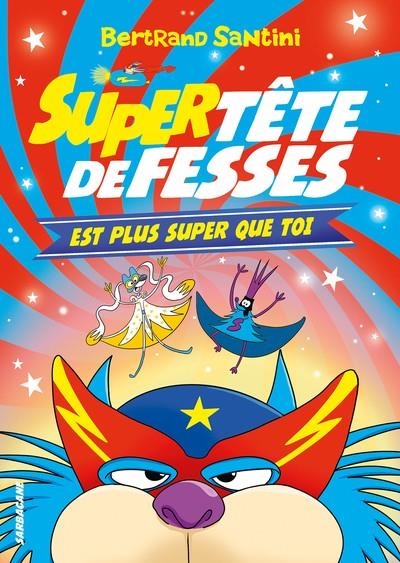 SUPER TÊTE DE FESSES EST PLUS SUPER QUE TOI | 9782377318995 | SANTINI, BERTRAND