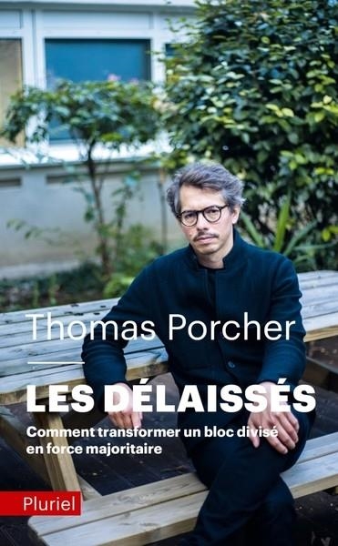 LES DELAISSES - COMMENT TRANSFORMER UN BLOC DIVISE EN FORCE MAJORITAIRE | 9782818506462 | PORCHER THOMAS