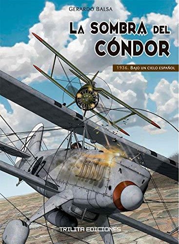 LA SOMBRA DEL CONDOR 1 BAJO UN CIELO ESPAÑOL 1936  | 9788416249411 | BALSA, GERARDO