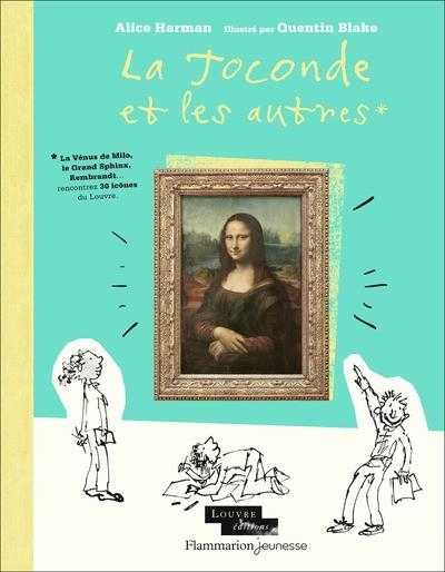 LA JOCONDE ET LES AUTRES. LA VÉNUS DE MILO, LE GRAND SPHINX, REMBRANDT... RENCONTREZ 30 ICÔNES DU LOUVRE | 9782080286260 | HARMAN, ALICE / BLAKE, QUENTIN