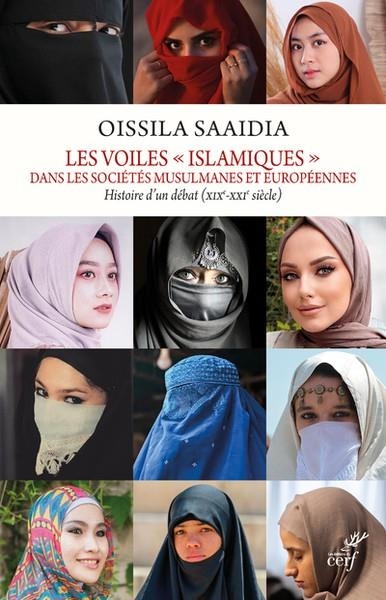 LES VOILES "ISLAMIQUES" DANS LES SOCIÉTÉS MUSULMANES ET EUROPÉENNES - HISTOIRE D'UN DÉBAT (XIXE-XXIE  | 9782204139342 | SAAIDIA, OISSILA