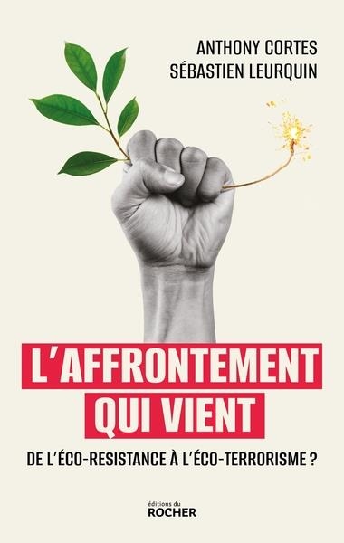 L'AFFRONTEMENT QUI VIENT . DE L'ÉCO-RÉSISTANCE À L'ÉCO-TERRORISME ? | 9782268108735 | CORTES, ANTHONY / LEURQUIN, SEBASTIEN