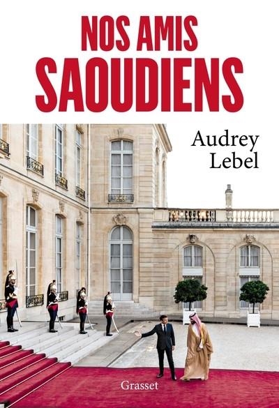 NOS AMIS SAOUDIENS | 9782246828037 | LEBEL,AUDREY