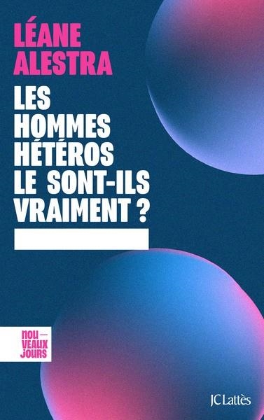 LES HOMMES HÉTÉROS LE SONT-ILS VRAIMENT ? | 9782709671378 | ALESTRA, LEANE