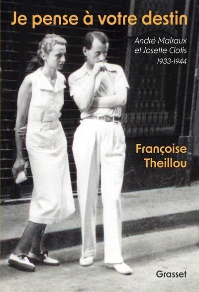 JE PENSE À VOTRE DESTIN . ANDRÉ MALRAUX ET JOSETTE CLOTIS - 1933-1944 | 9782246833598 | THEILLOU, FRAÇOISE