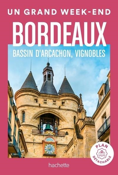 BORDEAUX, BASSIN D'ARCACHON, VIGNOBLES GUIDE UN GRAND WEEK-END  | 9782017222170 | COLLECTIF