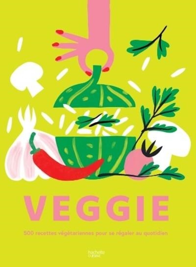 VEGGIE. 500 RECETTES VÉGÉTARIENNES POUR SE RÉGALER AU QUOTIDIEN | 9782017216100 | COLLECTIF