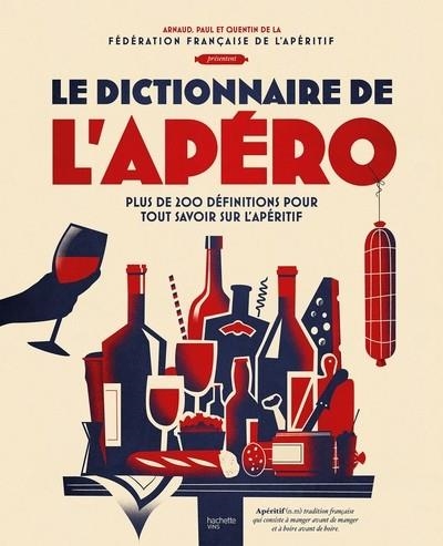 LE DICTIONNAIRE DE L'APERO - PLUS DE 200 DEFINITIONS POUR TOUT SAVOIR SUR L'APERITIF | 9782019463458 | FEDERATION FRANCAISE