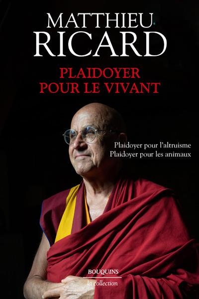 PLAIDOYER POUR LE VIVANT - PLAIDOYER POUR LE BONHEUR - PLAIDOYER POUR L'ALTRUISME - PLAIDOYER POUR L | 9782382922514 | RICARD MATTHIEU