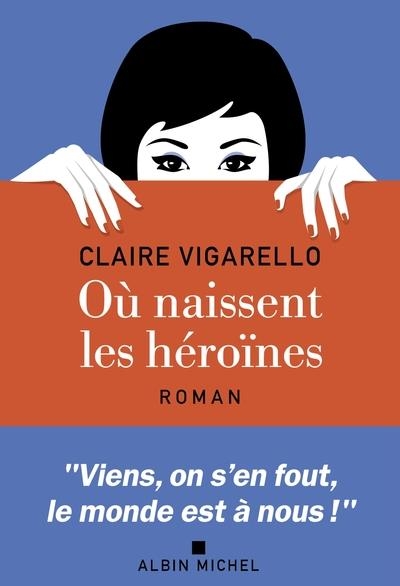 OU NAISSENT LES HEROINES | 9782226468673 | VIGARELLO CLAIRE